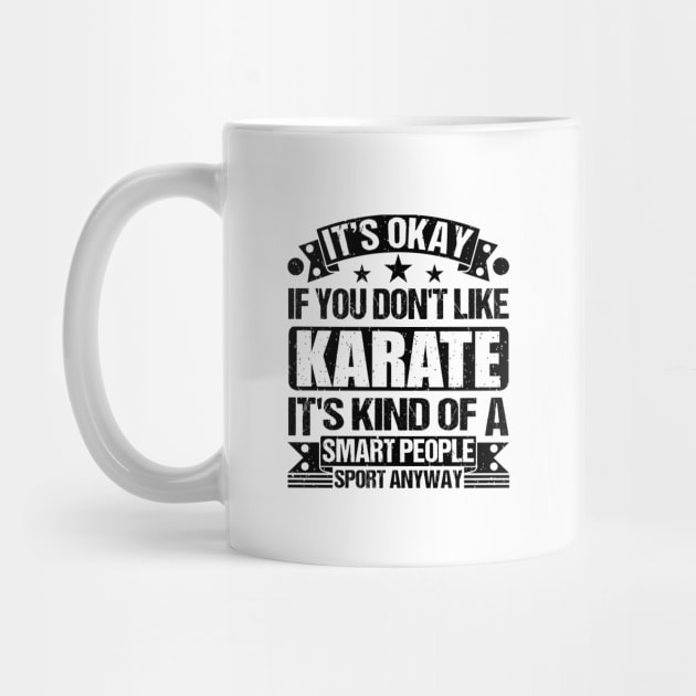 It's Okay If You Don't Like Karate It's Kind Of A Smart People Sports Anyway Karate Lover by Benzii-shop 